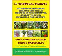 10 TROPICAL PLANTS TO PREVENT AND TREAT CHRONIC METABOLIC DISEASES SUCH AS DIABETES, CARDIOVASCULAR DISORDERS, AND OBESITY FREE YOURSELF FROM DRUGS ... physical activity, mindfulness, Zone diet.)
