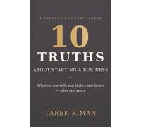10 Truths About Starting a Business: What No One Tells You Before You Begin - After Ten Years