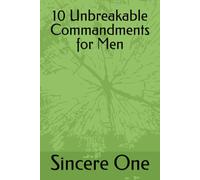 10 Unbreakable Commandments for Men (The Structure Over Emotion Series)