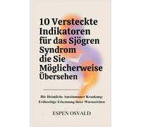 10 versteckte Indikatoren für das Sjögren-Syndrom, die Sie möglicherweise übersehen: Die heimliche Autoimmunerkrankung: Frühzeitige Erkennung ihrer Warnzeichen
