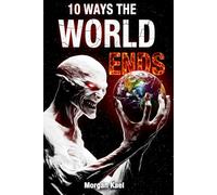 10 Ways the World Ends: Post-Apocalyptic Sci-Fi Short Stories of Disaster, Survival, and Humanity’s Final Days