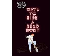10 ways to hide a dead body: funny gag gift journal for friends and family