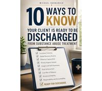 10 Ways to Know Your Client Is Ready to Be Discharged from Substance Abuse Treatment