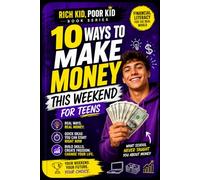 10 Ways to Make Money This Weekend for Teens: Real-World Financial Literacy, Beginner Side Hustles, Entrepreneur Skills, and Simple Business Ideas to ... Kid Poor Kid: Real World Skills Curriculum)