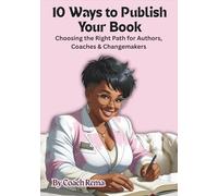 10 ways to publish your book: Choosing the Right Path for Authors, Coaches and Changemakers (Employed by Self: Content Tools)