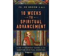 10 Weeks to Spiritual Advancement: A Do-It-Yourself Guide to the Ignatian Spiritual Exercises