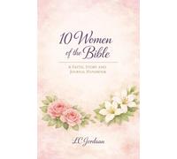 10 Women of the Bible: Study guide, faith story & Journal