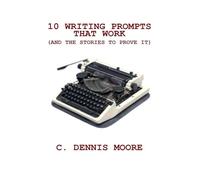 10 Writing Prompts That Work (and the stories to prove it): 1 (Writers' Library)