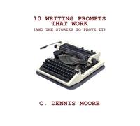 10 Writing Prompts That Work (and the stories to prove it) (Writers' Library)