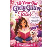 10 Year Old Girly Glitter Tales: 15 Inspiring Stories of Kindness, Confidence & Creativity for Girls