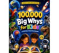 100,000 Big Whys for Kids: A Full-Color Visual Encyclopedia of Amazing Questions and Answers for Curious Kids Ages 6-12 (Children's Science of Light & Sound)
