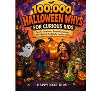 100,000 HALLOWEEN WHYS FOR CURIOUS KIDS: Spooky Questions, Surprising Answers, Weird Facts & Frightfully Fun Discoveries