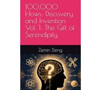 100,000 Hows: Discovery and Invention, Vol. 1: The Gift of Serendipity