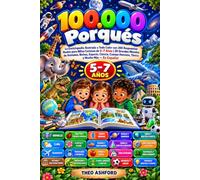 100.000 Porqués: La Enciclopedia Ilustrada a Todo Color con 200 Respuestas Reales para Niños Curiosos de 5-7 Años | 20 Grandes Mundos de Animales, ... - En Español (100,000 Whys - Spanish Edition)