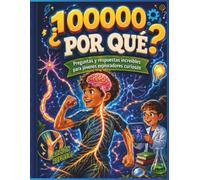 100.000 Porqués - La Gran Enciclopedia preguntas y respuestas de las Mentes Curiosas Coloreado: Grandes preguntas y respuestas sorprendentes sobre ... y tecnología para niños de 8 a 12 años