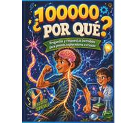 100.000 Porqués - La Gran Enciclopedia preguntas y respuestas de las Mentes Curiosas Coloreado: Grandes preguntas y respuestas sorprendentes sobre ... y tecnología para niños de 8 a 12 años