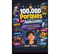 100.000 Porqués para Adolescentes: Enciclopedia Ilustrada a Todo Color de Preguntas Curiosas, Respuestas Sorprendentes y Datos Fascinantes (100,000 Whys Series for Teens and Adults)