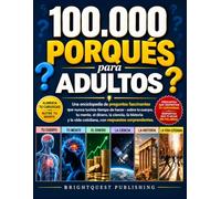 100.000 porqués para adultos: Una enciclopedia de preguntas fascinantes que nunca tuviste tiempo de hacer - sobre tu cuerpo, tu mente, el dinero, la ... vida cotidiana, con respuestas sorprendentes