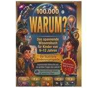 100,000 WARUM?: Deutsche Ausgabe: Spannendes Wissensbuch und Comic-Lexikon für Kinder von 6-12 Jahren
