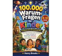 100.000 Warum-Fragen für Kinder: Das ultimative Buch voller spannender Fakten - Erstaunliche Antworten auf die wichtigsten Fragen von Kindern zu ... Geschichte und wie die Welt funktioniert