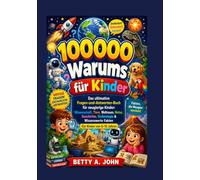 100.000 Warum-Fragen für Kinder: Das ultimative Frage-und-Antwort-Buch für neugierige Kinder: Wissenschaft, Tiere, Weltraum, Natur, Geschichte, Technologie & Wissenswertes (6-12 Jahre)