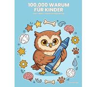 100.000 Warum für Kinder: Lesen, Malen, Staunen mit Oskar der Eule - Über 100 spannende Warum-Fragen aus Wissenschaft, Natur, Weltall und mehr für neugierige Kinder ab 6 Jahren