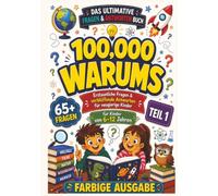100,000 Warums: Erstaunliche Fragen & verblüffende Antworten für neugierige Kinder von 6-12 Jahren | 77 Seiten | 7 x 10 Zoll (WARUMS-Reihe)