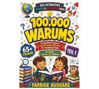 100,000 Warums: Erstaunliche Fragen & verblüffende Antworten für neugierige Kinder von 6-12 Jahren | 77 Seiten | 7 x 10 Zoll (WARUMS-Reihe)