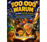 100.000 Warums für Kinder von 6 bis 13 Jahren: Bunte Enzyklopädie mit Fragen und Antworten zu Wissenschaft, Weltraum, Tieren, Natur, Geschichte, Erfindungen und wie Dinge funktionieren.