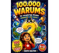 100.000 Warums für Neugierige Kinder: Für Kinder von 6-12 Jahren: 100 Faszinierende Fragen und Antworten über Wissenschaft, Tiere, das Weltall, die ... mit lustigen Comics und spannenden Fakten