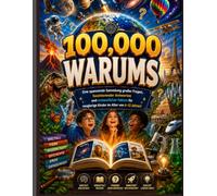 100.000 WARUMS (Neues Update): Eine spannende Sammlung großer Fragen, Faszinierende Antworten und erstaunliche Fakten Für neugierige Kinder im Alter von 6-12 Jahren!