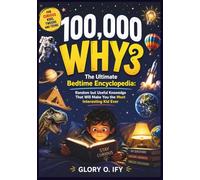 100,000 Why Book for Curious Kids, Tweens and Teens: The Ultimate Bedtime Encyclopedia: Random but Useful Knowledge That Will Make You the Most Interesting Kid Ever (Smart Thinking Books)