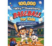 100,000 "Why?" Questions - Baseball for Kids: Home Run Adventure Through Baseball Facts, Rules, Skills, and Surprising Answers