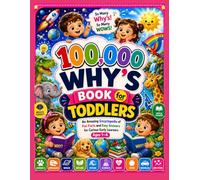 100,000 Why’s Book for Toddlers: An Amazing Encyclopedia of Fun Facts and Easy Answers for Curious Early Learners Ages 1-4