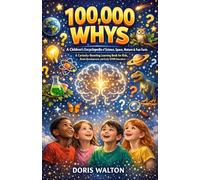 100,000 WHYS: A Children’s Encyclopedia of Science, Space, Nature & Fun Facts | A Curiosity-Boosting Learning Book for Kids, Brain Development, and Early STEM Education