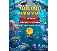 100,000 Why's: A Deep Sea Encyclopedia For Kids (100,000 Whys: Animal Kingdom)