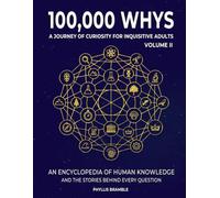 100,000 Whys - A Journey of Curiosity for Inquisitive Adults Volume II: The Big Encyclopedia of Fascinating Questions and In-Depth Answers about ... With Fun Facts, Crossword Puzzles & Quizzes