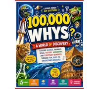 100,000 Whys: A World of Discovery: Explore Science, Animals, Space, History, Geography, and Everyday Wonders Through Fun, Easy-to-Understand Answers