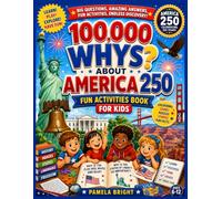 100,000 Whys About America - 250 Fun Activities book for Kids: Explore America Through Colouring, Games, Puzzles, Stories and Fun Facts