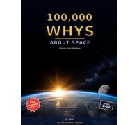 100,000 Whys About Space: 201 Real Questions and Answers for Curious Kids, from the Sun to Deep Space (The 100,000 Whys Library)