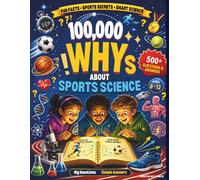 100,000 Whys About Sports Science: Big questions, Simple answers and Amazing sports science