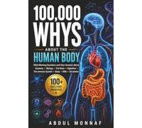 100,000 Whys About the Human Body: Mind-Blowing Questions and Clear Answers About Anatomy, Biology, the Brain, Digestion, the Immune System, Sleep, ... Curious Adults (Big Why Encyclopedia Series)