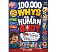 100,000 Whys About the Human Body: : The Giant Q&A Book for Curious Kids - 200 Amazing Questions and Answers About Your Brain, Bones, Blood, Germs, ... | Ages 6-12 (The 100000 Whys Series for kids)