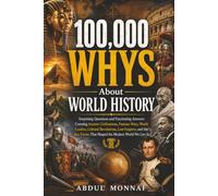 100,000 Whys About World History: Surprising Questions and Fascinating Answers Covering Ancient Civilizations, Famous Wars, World Leaders, Cultural ... We Live In (Big Why Encyclopedia Series)