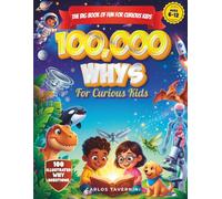100,000 Whys: Amazing Answers to Big Questions About Science, Space, Nature, Animals and Technology