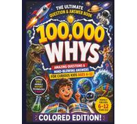100,000 WHYS: Amazing Questions & Mind-Blowing Answers for Curious Kids Ages 6-12 | 148 Pages | 8.25 x 11 inches (WHY???)