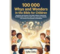 100 000 Whys and wonders in the Bible for Children: Questions and Answers That Help Children Understand the Bible better, Discover God's Love, and ... Life Lessons from Genesis to Revelation