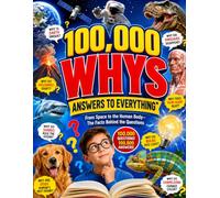 100,000 Whys: Answers to Everything: From Space to the Human Body The Facts Behind the Questions