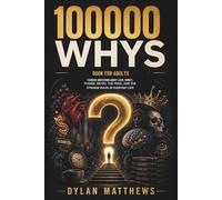 100,000 Whys Book for Adults: Curious Questions About Love, Money, Power, Death, the Mind, and the Strange Rules of Everyday Life