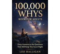 100,000 Whys Book for Adults: Deep Answers to the Questions That Still Keep You Up at Night